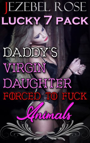 Daddy's Virgin Daughter Forced to Fuck Animals Lucky 7 Pack